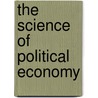 The Science Of Political Economy door Jr. Henry George