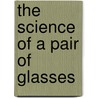 The Science of a Pair of Glasses door Brian Williams