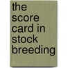 The Score Card In Stock Breeding door George M. 1876-1945 Rommel