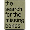 The Search for the Missing Bones by Joanna Cole