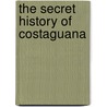 The Secret History Of Costaguana door Juan Gabriel V
