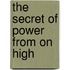 The Secret of Power from on High