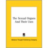 The Sexual Organs And Their Uses by Thou Advance Thought Publishing Company