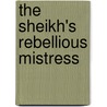 The Sheikh's Rebellious Mistress door Sandra Marton
