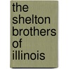 The Shelton Brothers of Illinois by Anne Fafoutakis