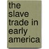 The Slave Trade in Early America