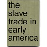The Slave Trade in Early America door Kristin Thoennes Keller