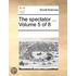 The Spectator ...  Volume 5 Of 8