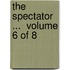 The Spectator ...  Volume 6 Of 8