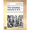 The Spectator ...  Volume 8 Of 8 by See Notes Multiple Contributors