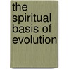 The Spiritual Basis Of Evolution by Florence Huntley