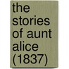 The Stories Of Aunt Alice (1837) by Louisa F. Dibbin