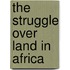 The Struggle Over Land In Africa