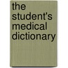 The Student's Medical Dictionary door George Milbry Gould