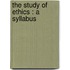 The Study Of Ethics : A Syllabus