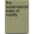 The Supernatural Ways Of Royalty
