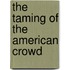 The Taming Of The American Crowd
