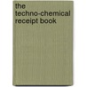 The Techno-Chemical Receipt Book door Anonymous Anonymous