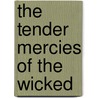 The Tender Mercies of the Wicked by N.C.C. McGowan