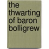 The Thwarting Of Baron Bolligrew door Robert Bolt