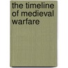 The Timeline of Medieval Warfare door Phyllis G. Jestice