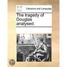 The Tragedy Of Douglas Analysed. door See Notes Multiple Contributors