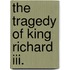 The Tragedy Of King Richard Iii.