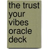 The Trust Your Vibes Oracle Deck by Sonia Choquette