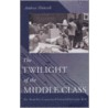 The Twilight Of The Middle Class door Andrew Hoberek