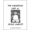 The Unknown Life Of Jesus Christ door Notovitch N