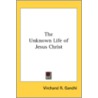 The Unknown Life of Jesus Christ door Onbekend