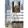 The Utopian Vision of H.G. Wells door Justin E.A. Busch