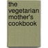 The Vegetarian Mother's Cookbook