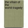 The Villain Of The World-Tragedy door Archer William