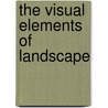 The Visual Elements Of Landscape by John Allen Jakle