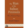 The Wars Of The Balkan Peninsula by Alexandru Madgearu