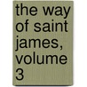 The Way Of Saint James, Volume 3 by Georgiana Goddard King