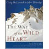 The Way of the Wild Heart Manual by John Eldredge