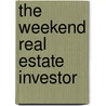 The Weekend Real Estate Investor door James O. Parker