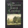 The Westminster Larger Catechism by Johannes Geerhardus Vos