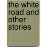 The White Road And Other Stories door Tania Hershman