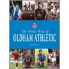 The Who's Who Of Oldham Athletic by Garth Dykes