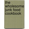 The Wholesome Junk Food Cookbook door Laura Trice