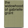 The Widowhood Of Gabrielle Grant door Eglanton Thorne