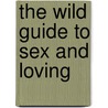 The Wild Guide To Sex And Loving door Siobhan Kelly