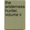 The Wilderness Hunter, Volume Ii door Iv Theodore Roosevelt