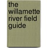 The Willamette River Field Guide door Travis Williams