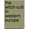 The Witch-Cult In Western Europe door Murray Margaret Alice