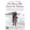 The Woman Who Saved The Children by Clare Mulley