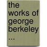 The Works Of George Berkeley ... by George Berkeley